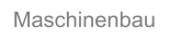 Maschinenbau